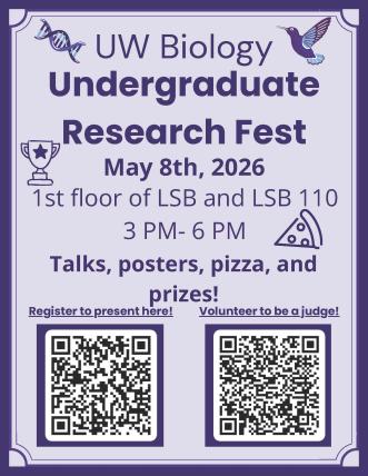 UW Biology Undergraduate Research Fest, May 8th, 2026, 1st floor of LSB and LSB 110, 3-6 PM, Talks, posters, pizza and prizes!